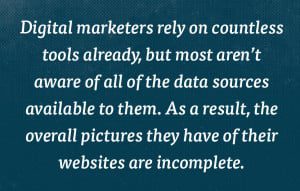 Digital marketers rely on countless tools already, but most aren't aware of all of the data sources available to them.